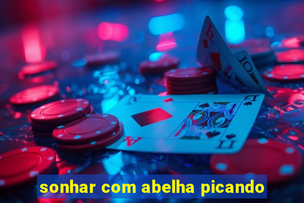 sonhar com abelha picando